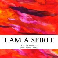 I Am Spirit: The ABCs of an Ideal Spirit di Mary M. Rensberry edito da Quickturtle Books LLC