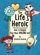 The Life Heroic di Elizabeth Svoboda edito da Orange Avenue Publishing