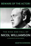 Beware of the Actor! the Rise and Fall of Nicol Williamson di Martin Dowsing edito da Createspace Independent Publishing Platform