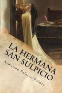La Hermana San Sulpicio di Armando Palacio Valdes edito da Createspace Independent Publishing Platform
