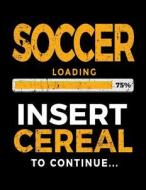 Soccer Loading 75% Insert Cereal to Continue: Sketchbook for Kids 8.5 X 11 - Soccer Players V1 di Dartan Creations edito da Createspace Independent Publishing Platform