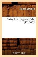 Antiochus, Tragi-Comédie . (Éd.1666) di Thomas Corneille edito da Hachette Livre - Bnf