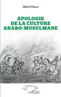 Apologie de la culture arabo-musulmane di Sileye Diallo edito da Editions L'Harmattan