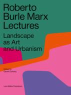 Roberto Burle Marx Lectures di GAVIN DOHERTY edito da Lars Müller Publishers