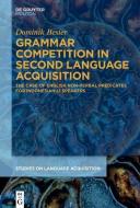 Grammar Competition in Second Language Acquisition di Dominik Besier edito da de Gruyter Mouton
