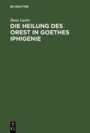 Die Heilung des Orest in Goethes Iphigenie di Hans Laehr edito da De Gruyter