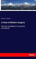 A View of Modern Surgery di James S. Green edito da hansebooks