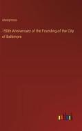 150th Anniversary of the Founding of the City of Baltimore di Anonymous edito da Outlook Verlag