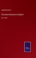The Church Historians of England di Joseph Stevenson edito da Salzwasser-Verlag