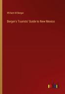 Berger's Tourists' Guide to New Mexico di William M Berger edito da Outlook Verlag