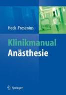 Klinikmanual Anasthesie di Michael Heck, Michael Fresenius, Cornelius Busch edito da Springer-verlag Berlin And Heidelberg Gmbh & Co. Kg