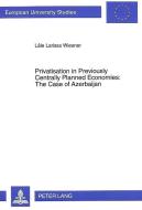 Privatisation in Previously Centrally Planned Economies: The Case of Azerbaijan di Lâle Larissa Wiesner edito da Lang, Peter GmbH
