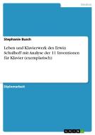 Leben und Klavierwerk des Erwin Schulhoff mit Analyse der 11 Inventionen für Klavier (exemplarisch) di Stephanie Busch edito da GRIN Verlag