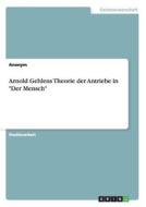 Arnold Gehlens Theorie der Antriebe in "Der Mensch" di Anonym edito da GRIN Publishing