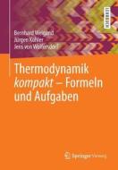 Thermodynamik Kompakt - Formeln Und Aufgaben di Bernhard Weigand, Jurgen Kohler, Jens Von Wolfersdorf edito da Springer-verlag Berlin And Heidelberg Gmbh & Co. Kg