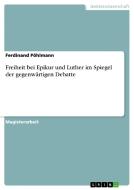 Freiheit bei Epikur und Luther im Spiegel der gegenwärtigen Debatte di Ferdinand Pöhlmann edito da GRIN Publishing