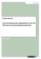 Cybermobbing unter Jugendlichen. Nur ein Wechsel des Kommunikationskanals? di Caroline Siwiecki edito da GRIN Publishing
