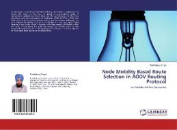 Node Mobility Based Route Selection in AODV Routing Protocol di Prabhdeep Singh edito da LAP Lambert Academic Publishing