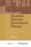 Quantal Density Functional Theory di Sahni Viraht Sahni edito da Springer Nature B.V.