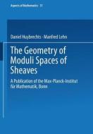 The Geometry Of Moduli Spaces Of Sheaves di Daniel Huybrechts, Manfred Lehn edito da Vieweg+teubner Verlag