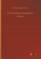 Female Scripture Biographies di Francis Augustus Cox edito da Outlook Verlag
