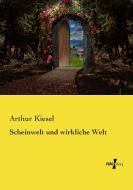Scheinwelt und wirkliche Welt di Arthur Kiesel edito da Vero Verlag