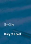 Diary of a poet di Skye Silva edito da Books on Demand