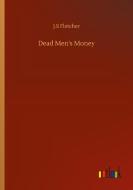 Dead Men's Money di J. S Fletcher edito da Outlook Verlag