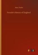 Froude's History of England di Mary Tudor edito da Outlook Verlag