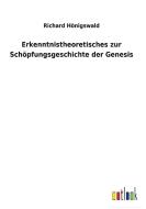 Erkenntnistheoretisches zur Schöpfungsgeschichte der Genesis di Richard Hönigswald edito da Outlook Verlag