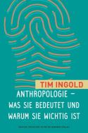 Anthropologie - was sie bedeutet und warum sie wichtig ist di Tim Ingold edito da Peter Hammer Verlag GmbH