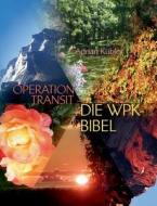 OPERATION TRANSIT - DIE WPK-BIBEL di Adrian Kübler edito da Books on Demand