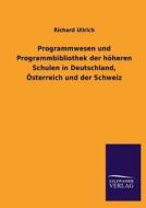 Programmwesen und Programmbibliothek der höheren Schulen in Deutschland, Österreich und der Schweiz di Richard Ullrich edito da TP Verone Publishing