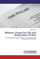 Wisdom, Prayer for Life and Restoration of Zion di Shirley S. Ho edito da LAP Lambert Academic Publishing