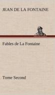 Fables de La Fontaine Tome Second di Jean de La Fontaine edito da TREDITION CLASSICS