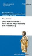 Zwischen den Zeilen - Über das Un-Angemessene der Übersetzung di Klaus Reichert edito da V & R Unipress GmbH