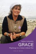 Grace. Pilgrimage for a Future without War di Sabine Lichtenfels edito da Verlag Meiga