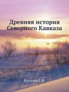 Drevnyaya Istoriya Severnogo Kavkaza di E I Krupnov edito da Book On Demand Ltd.