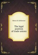 The Legal Position Of Trade Unions di Henry H Schloesser edito da Book On Demand Ltd.