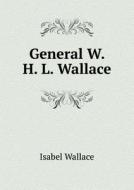 General W. H. L. Wallace di Isabel Wallace edito da Book On Demand Ltd.