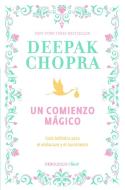 Un Comienzo Mágico / Magical Beginnings, Enchanted Lives di Deepak Chopra edito da DEBOLSILLO