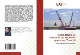 Méthodologie de fabrication des structures portuaires (Tome III) di Houssam Khelalfa edito da Editions universitaires europeennes EUE