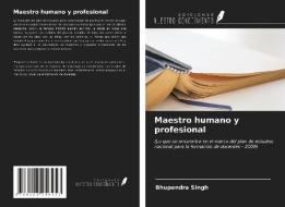 Maestro humano y profesional di Bhupendra Singh edito da Ediciones Nuestro Conocimiento