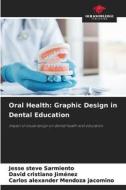 Oral Health: Graphic Design in Dental Education di Jesse Steve Sarmiento, David Cristiano Jiménez, Carlos Alexander Mendoza Jacomino edito da Our Knowledge Publishing