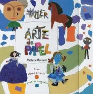 Taller Arte de Papel: Construye Obras de Arte Con Papeles Rasgados di Violeta Monreal edito da MacMillan Iberia S.A.