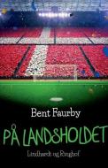 Pa Landsholdet di Faurby Bent Faurby edito da Lindhardt Og Ringhof
