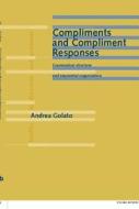 Compliments And Compliment Responses di Andrea Golato edito da John Benjamins Publishing Co