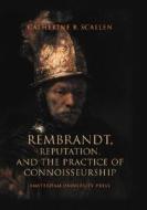 Rembrandt: Reputation and the Practice of Connoisseurship di Catherine Scallen edito da Amsterdam University Press