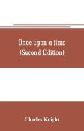 Once upon a time (Second Edition) di Charles Knight edito da Alpha Editions