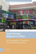 South Korean Migrants In China di Xiao Ma edito da Amsterdam University Press